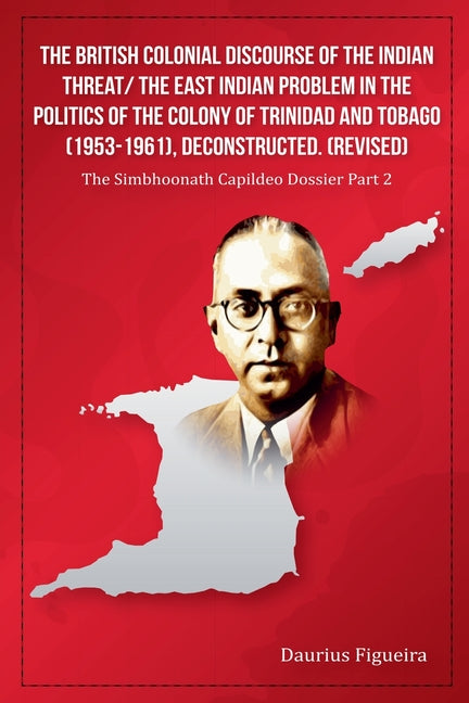 British Colonial Discourse of the Indian Threat/ the East Indian Problem in the Politics of the Colony of Trinidad and Tobago (1953-1961), Deconstruct - Ingram