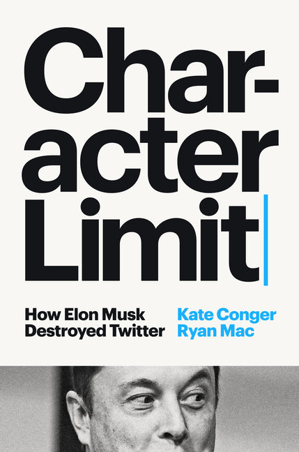 Character Limit: How Elon Musk Destroyed Twitter - Ingram