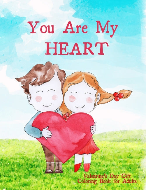 You Are My Heart. Valentines Day Gift Coloring Book for Adults.: Valentines Day Gift for Girl In Love. An Adult Coloring Book Featuring Romantic, Beau - Ingram