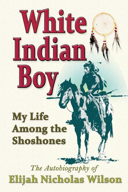 White Indian Boy: My Life Among The Shoshones - Ingram