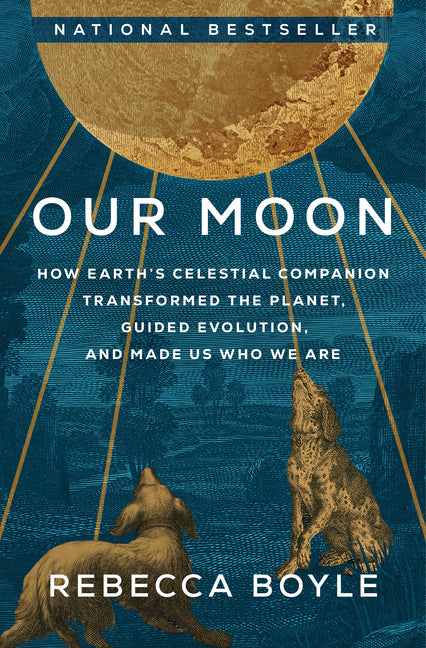 Our Moon: How Earth's Celestial Companion Transformed the Planet, Guided Evolution, and Made Us Who We Are - Ingram