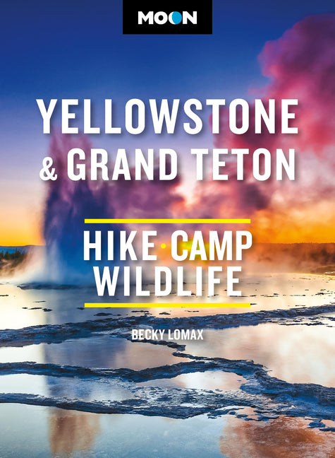 Moon Yellowstone & Grand Teton: Hiking, Camping, Wildlife (Revised) - Ingram