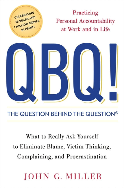 QBQ! the Question Behind the Question: Practicing Personal Accountability at Work and in Life - Ingram