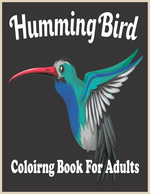 HummingBird coloring Book For adults: An Adult Coloring Book Featuring Charming Hummingbirds, Beautiful Flowers and Nature Patterns for Stress Relief - Ingram