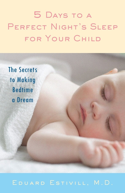 5 Days to a Perfect Night's Sleep for Your Child: The Secrets to Making Bedtime a Dream - Ingram