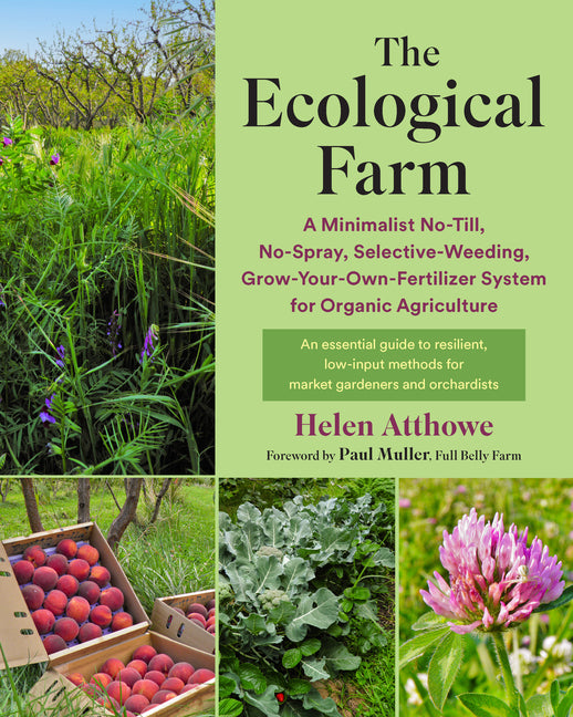 Ecological Farm: A Minimalist No-Till, No-Spray, Selective-Weeding, Grow-Your-Own-Fertilizer System for Organic Agriculture - Ingram