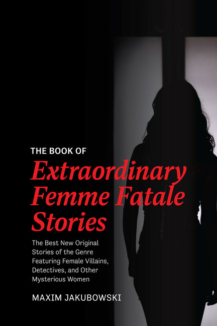 Book of Extraordinary Femme Fatale Stories: The Best New Original Stories of the Genre Featuring Female Villains, Detectives, and Other Mysterious Wom - Ingram