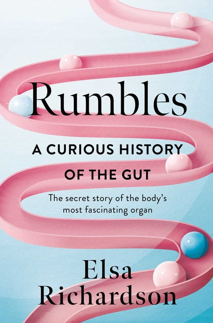 Rumbles: A Curious History of the Gut: The Secret Story of the Body's Most Fascinating Organ - Ingram
