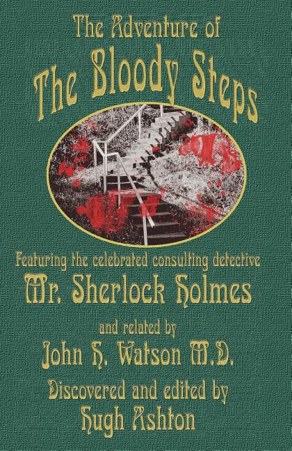 Adventure of the Bloody Steps: Featuring the Celebrated Consulting Detective Mr. Sherlock Holmes - Ingram