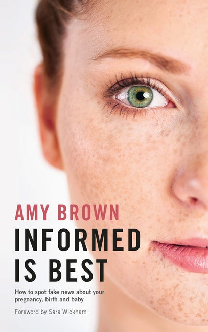 Informed Is Best: How to Spot Fake News about Your Pregnancy, Birth and Baby - Ingram