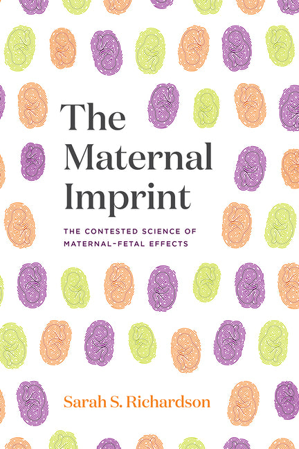 Maternal Imprint: The Contested Science of Maternal-Fetal Effects - Ingram