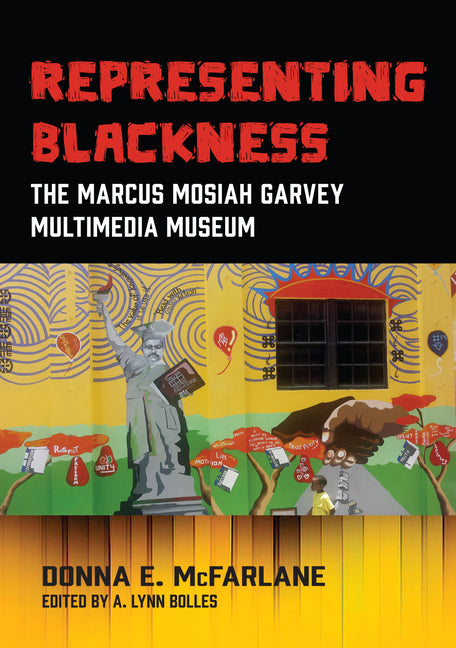 Representing Blackness: The Marcus Mosiah Garvey Multimedia Museum - Ingram
