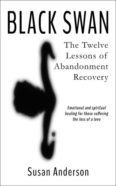 Black Swan: The Twelve Lessons of Abandonment Recovery: Featuring, the Allegory of the Little Girl on the Rock - Ingram