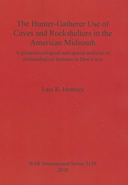Hunter-Gatherer Use of Caves and Rockshelters in the American Midsouth: A geoarchaeological and spatial analysis of archaeological features at Dust Ca - Ingram