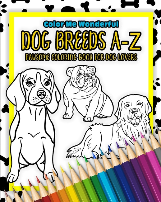 Dog Breeds A-Z Pawsome Coloring Book For Dog Lovers: Relaxing and Unique Gift For Dog Owners Featuring 26 Illustrated and Lovable Furbabies - Ingram