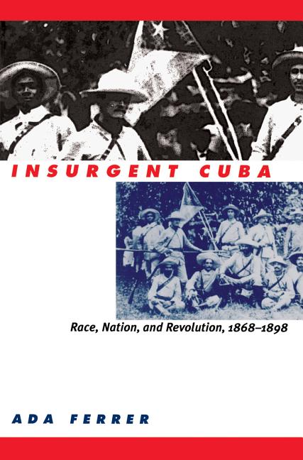 Insurgent Cuba: Race, Nation, and Revolution, 1868-1898 - Ingram