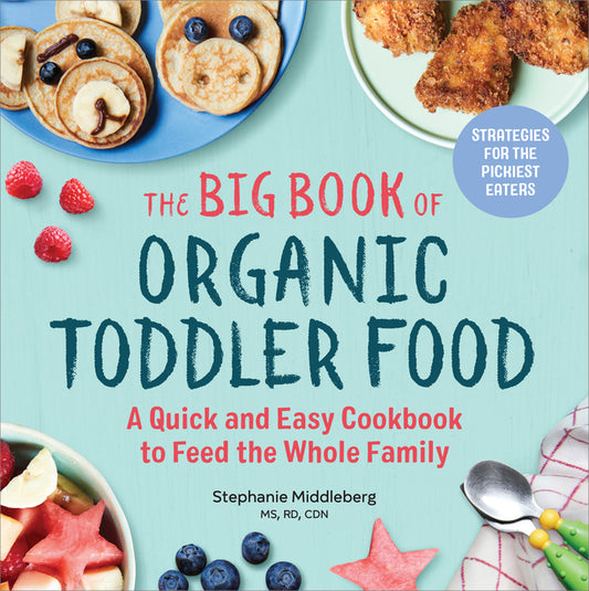 Big Book of Organic Toddler Food: A Quick and Easy Cookbook to Feed the Whole Family - Ingram