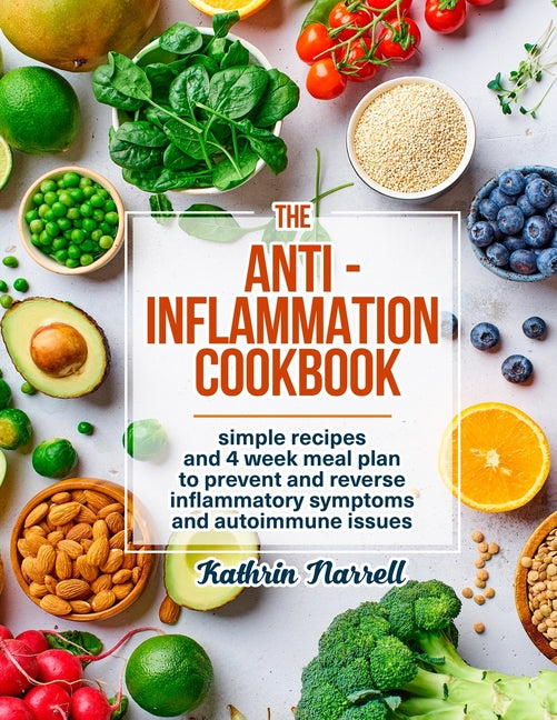 Anti-Inflammation Cookbook: Simple Recipes and 4 Week Meal Plan to Prevent and Reverse Inflammatory Symptoms and Autoimmune Issues - Ingram