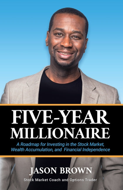 Five-Year Millionaire: A Roadmap for Investing in the Stock Market, Wealth Accumulation, and Financial Independence - Ingram
