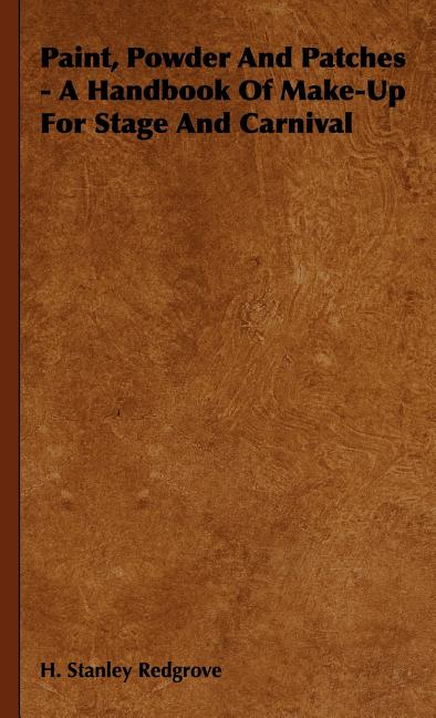 Paint, Powder and Patches - A Handbook of Make-Up for Stage and Carnival - Ingram