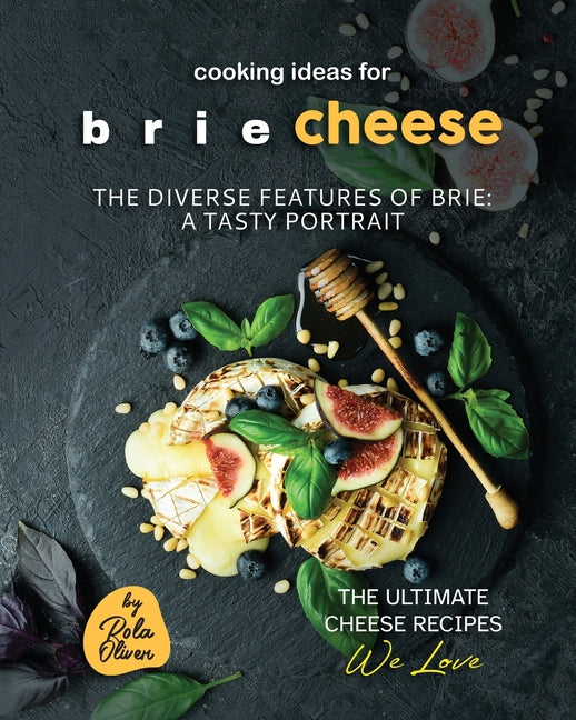 Cooking Ideas for Brie Cheese: The Diverse Features of Brie: A Tasty Portrait - Ingram