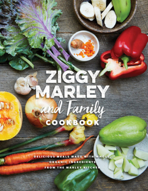 Ziggy Marley and Family Cookbook: Delicious Meals Made with Whole, Organic Ingredients from the Marley Kitchen - Ingram