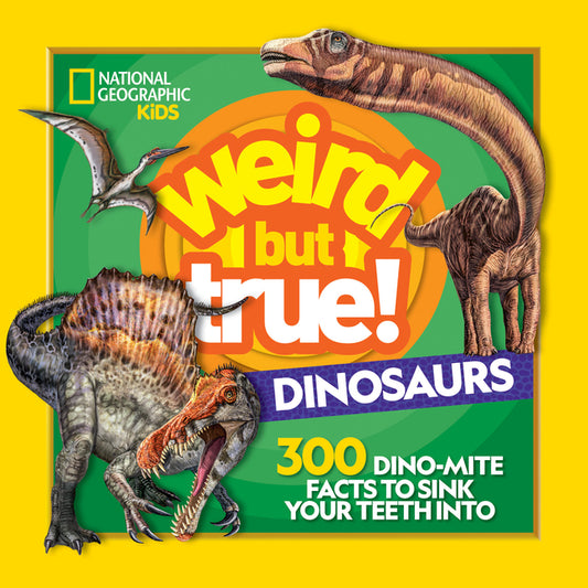 Weird But True! Dinosaurs: 300 Dino-Mite Facts to Sink Your Teeth Into - Ingram