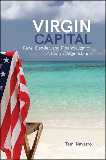 Virgin Capital: Race, Gender, and Financialization in the US Virgin Islands - Ingram