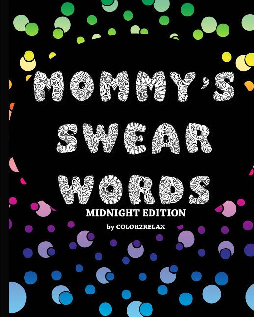 Mommy's Swear Words Midnight Edition: Fun Designs Featuring Swear Words For Mommy With A Black Background - Ingram
