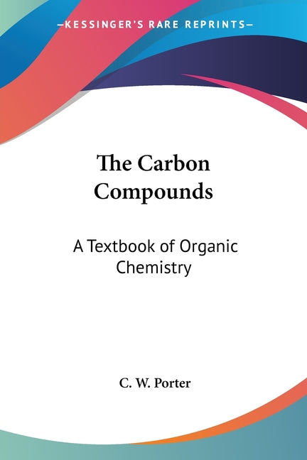 Carbon Compounds: A Textbook of Organic Chemistry - Ingram