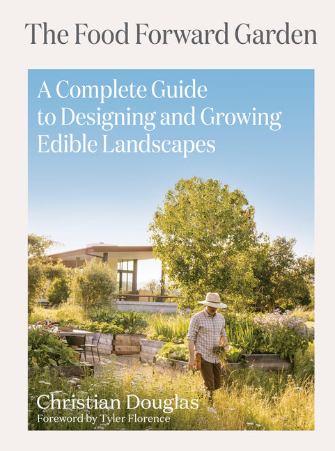 Food Forward Garden: A Complete Guide to Designing and Growing Edible Landscapes - Ingram