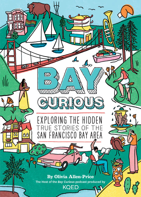 Bay Curious: Exploring the Hidden True Stories of the San Francisco Bay Area - Ingram
