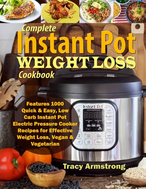 Complete Instant Pot Weight Loss Cookbook: Features 1000 Quick & Easy, Low Carb Instant Pot Electric Pressure Cooker Recipes for Effective Weight Loss - Ingram