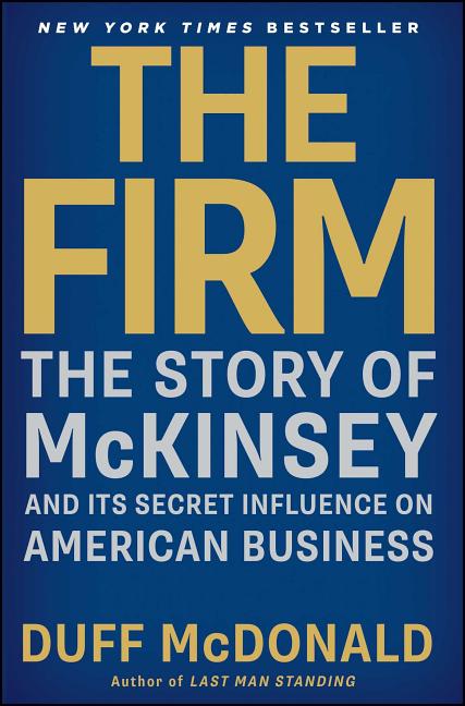 Firm: The Story of McKinsey and Its Secret Influence on American Business - Ingram