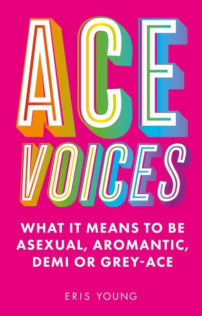 Ace Voices: What It Means to Be Asexual, Aromantic, Demi or Grey-Ace - Ingram