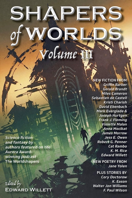 Shapers of Worlds Volume III: Science Fiction and Fantasy by Authors Featured on the Aurora Award-Winning Podcast the Worldshapers - Ingram