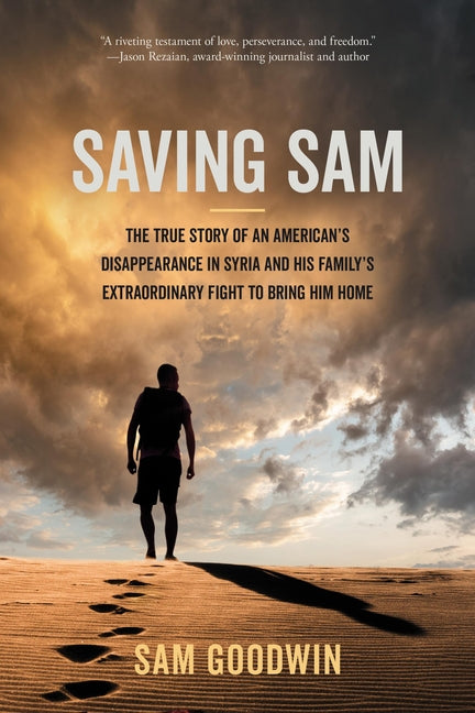 Saving Sam: The True Story of an American's Disappearance in Syria and His Family's Extraordinary Fight to Bring Him Home - Ingram