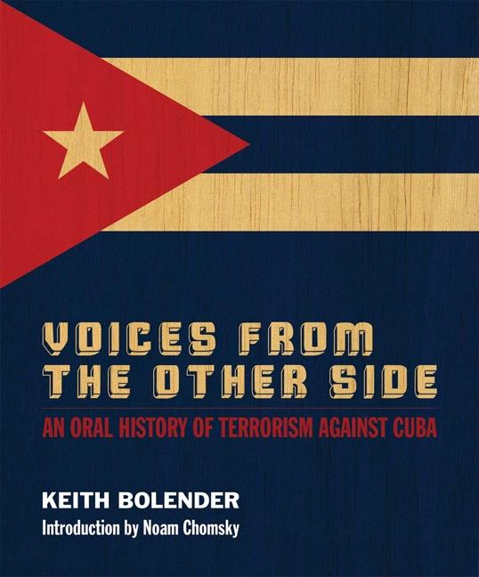 Voices from the Other Side: An Oral History of Terrorism Against Cuba: An Oral History of Terrorism Against Cuba - Ingram