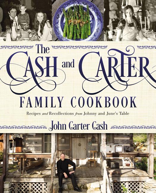 Cash and Carter Family Cookbook: Recipes and Recollections from Johnny and June's Table - Cooking with Johnny Cash - Southern Comfort Food and Interna - Ingram