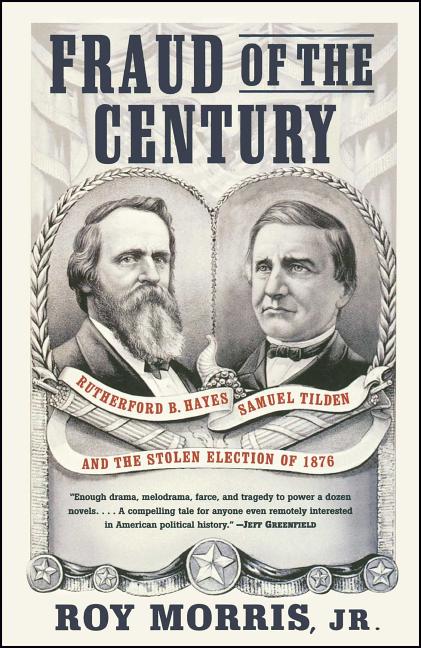 Fraud of the Century: Rutherford B. Hayes, Samuel Tilden, and the Stolen Election of 1876 - Ingram