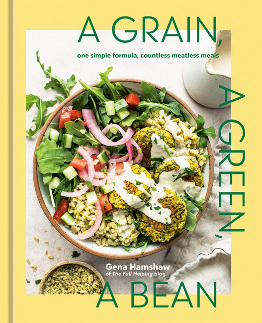 Grain, a Green, a Bean: One Simple Formula, Countless Meatless Meals [A Plant-Based Cookbook] - Ingram