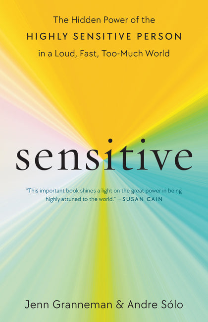 Sensitive: The Hidden Power of the Highly Sensitive Person in a Loud, Fast, Too-Much World - Ingram