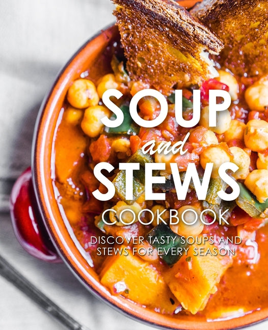 Soup and Stews Cookbook: Discover Tasty Soups and Stews for Every Season - Ingram