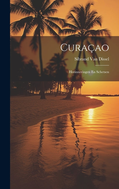 Curaçao: Herinneringen En Schetsen - Ingram