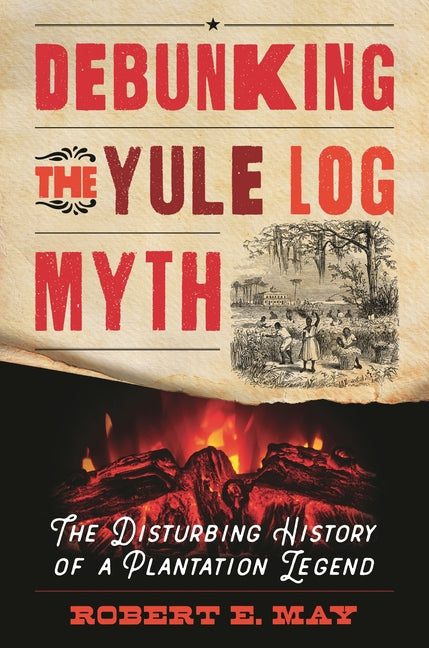 Debunking the Yule Log Myth: The Disturbing History of a Plantation Legend - Ingram