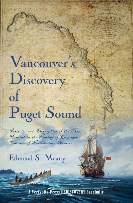 Vancouver's Discovery of Puget Sound: Portraits and Biographies of the Men Honored in the Naming of Geographic Features of Northwestern America - Ingram