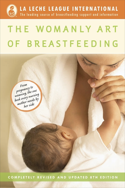 Womanly Art of Breastfeeding: Completely Revised and Updated 8th Edition (Revised, Updated) - Ingram