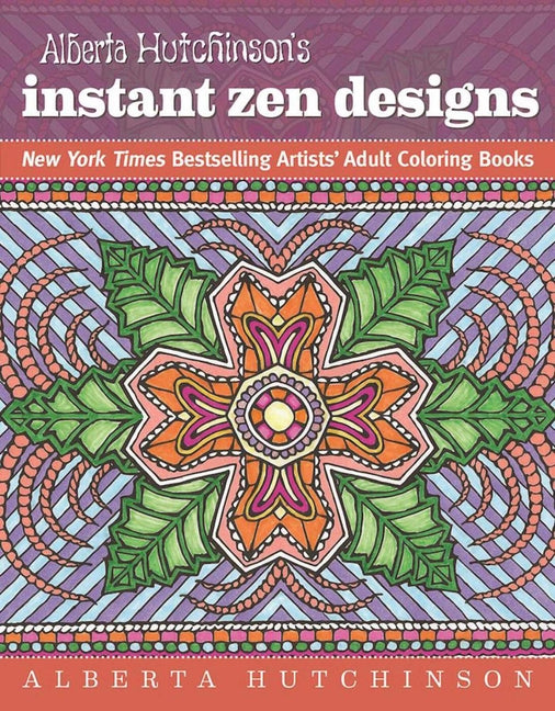 Alberta Hutchinson's Instant Zen Designs: New York Times Bestselling Artists' Adult Coloring Books - Ingram