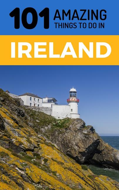 101 Amazing Things to Do in Ireland: Ireland Travel Guide - Ingram