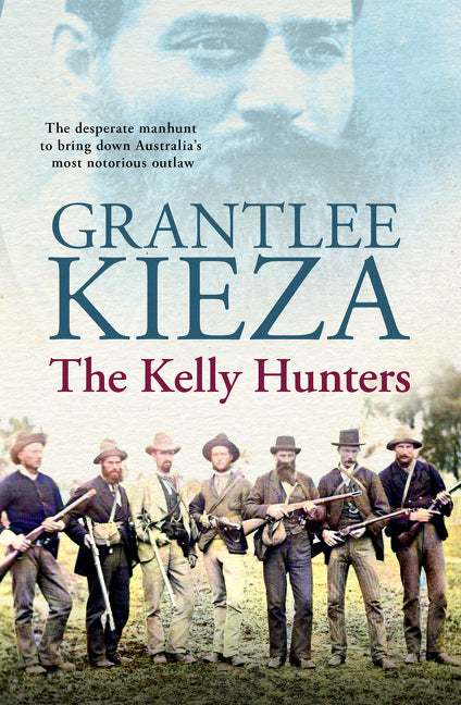 Kelly Hunters: The Gripping True Story of the Desperate Manhunt to Bring Down Australia's Most Notorious Outlaw, from the Bestselling Award-Winning Au - Ingram